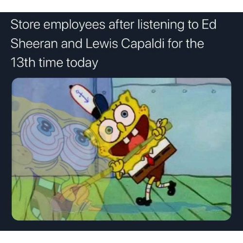 store employees after listening to Ed Sheeran and Lewis Spongebob memes