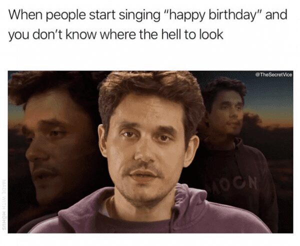 Happy Birthday Memes when people start singing happy birthday and you dont know where the hell to look